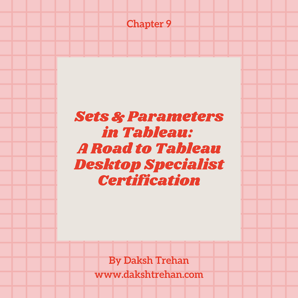 Sets & Parameters in Tableau: A Road to Tableau Desktop Specialist Certification | by Daksh Trehan | BI | Data Science | Data Analysis | Udemy  | Viz