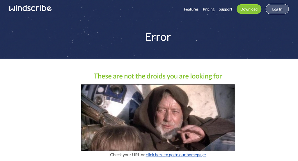 Windscribe’s 404 page says “These are not the droids you are looking for”