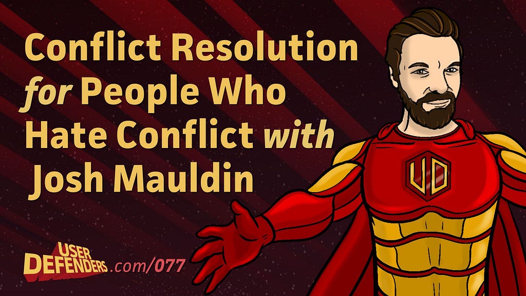 Conflict Resolution for People Who Hate Conflict with Josh Mauldin pictured as UX superhero, Captain Psionic for User Defenders Podcast