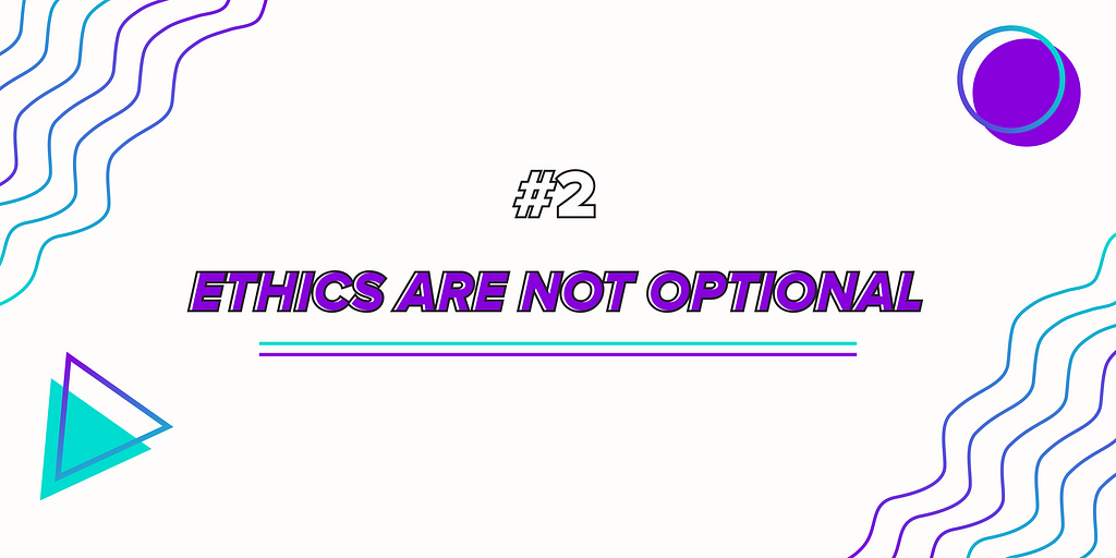 #2 Ethics are not optional!