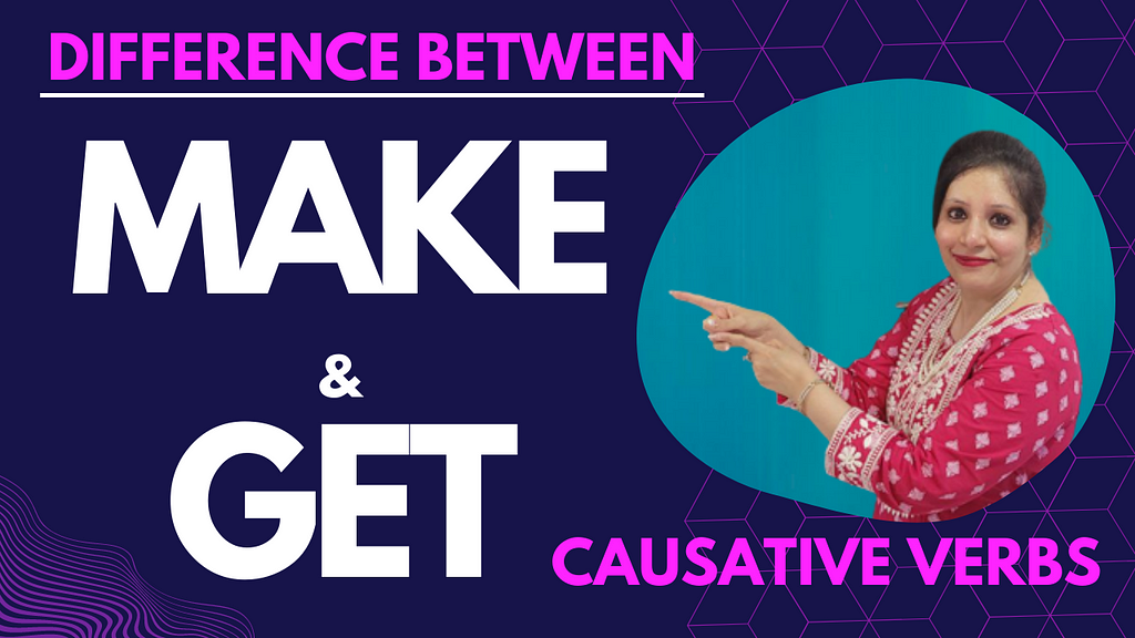 Difference Between Make & Get || Causative Verbs Make & Get