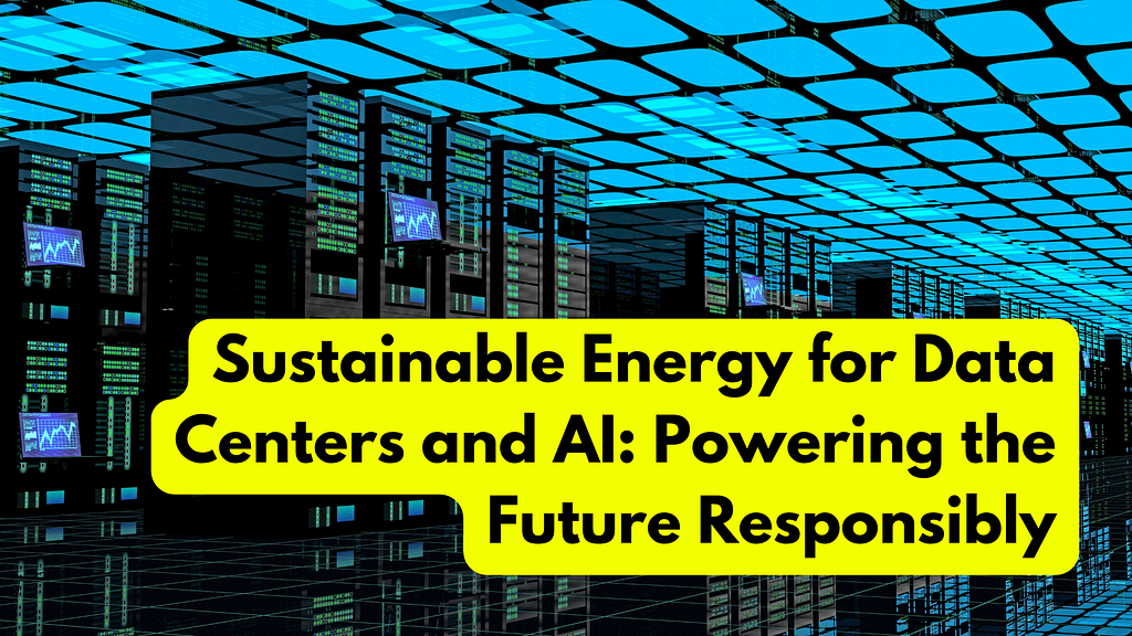 A futuristic data center with multiple server racks and blue ceiling panels emitting light. The servers have screens displaying graphs and data. The text overlay reads ‘Sustainable Energy for Data Centers and AI: Powering the Future Responsibly’ in bold yellow letters.