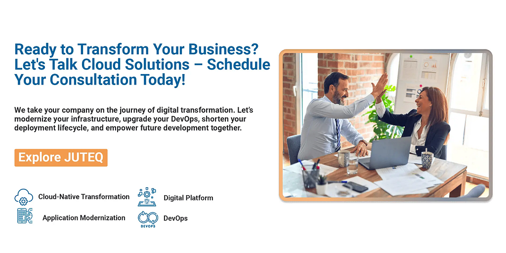 Promotional image for JUTEQ cloud solutions featuring a split design. On the left, a bold call to action ‘Ready to Transform Your Business? Let’s Talk Cloud Solutions — Schedule Your Consultation Today!’ with a brief description of services offered, including digital transformation, infrastructure modernization, DevOps upgrades, and development empowerment. On the right, a photo of two professionals in an office setting giving each other a high-five, symbolizing successful collaboration. Below t
