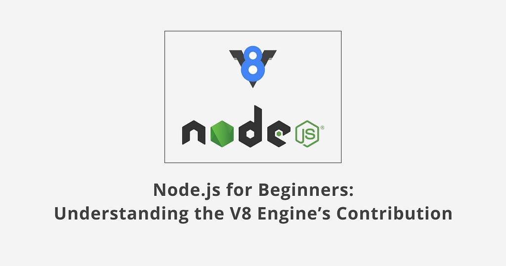 Node.js for Beginners: Understanding the V8 Engine’s Contribution | Tushar Kanjariya