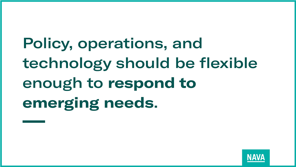 Policy, operations, and technology should be flexible enough to respond to emerging needs