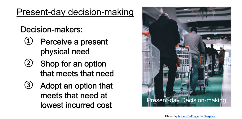 Third, decision-makers adopt an option that meets that present need at lowest incurred cost