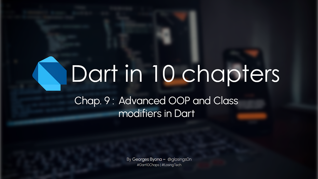 Dart en 10 chapitres - Chapitre 9 : POO Avancée