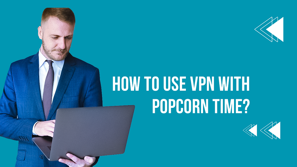 How to Use VPN with Popcorn Time?