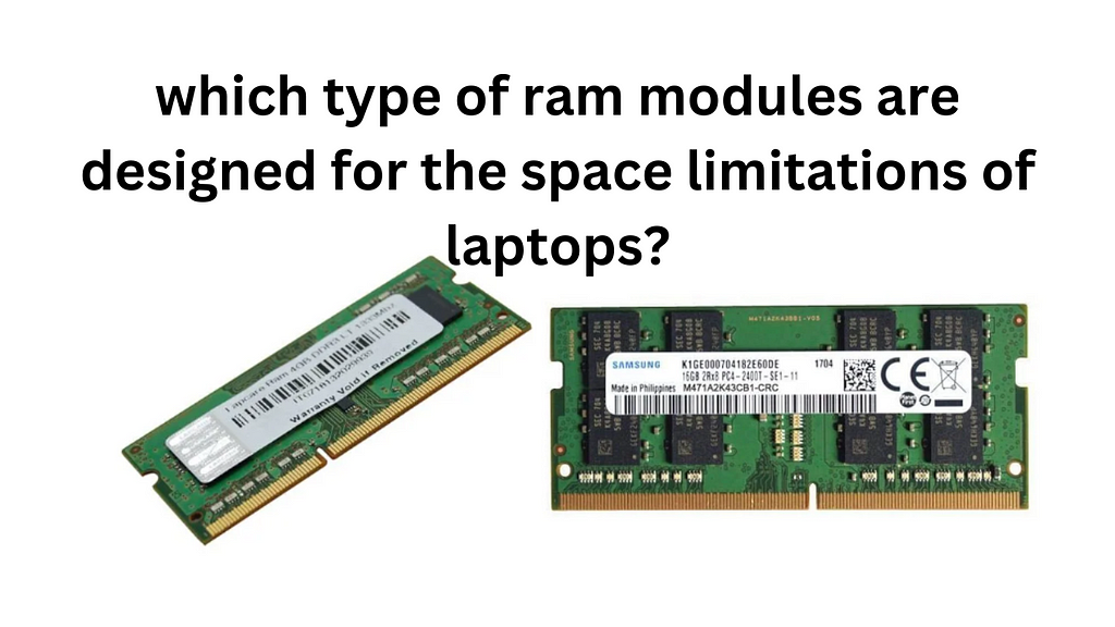 Which Type of RAM Modules Are Designed for the Space Limitations of Laptops?