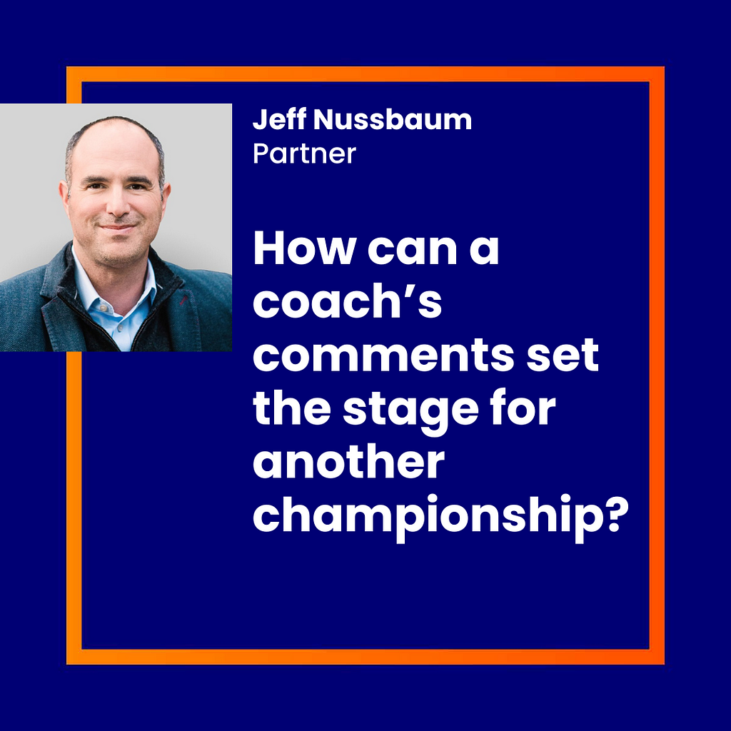 Jeff Nussbaum, Parter — How can a coach’s comments set the stage for another championship?