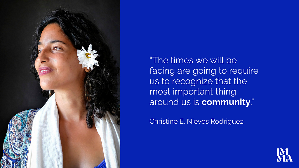 A portrait of Christine with the quote: The times we will be facing are going to require us to recognize that the most important thing around us is community.