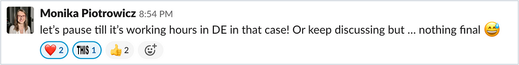 A Slack message saying “Let’s pause till it’s working hours in DE in that case! Or keep discussing…but nothing final.”