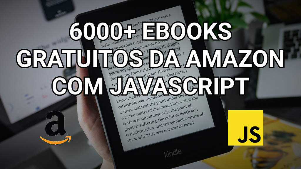 Cover Image for Como eu consegui mais de 6000 e-books gratuitos da Amazon com JavaScript