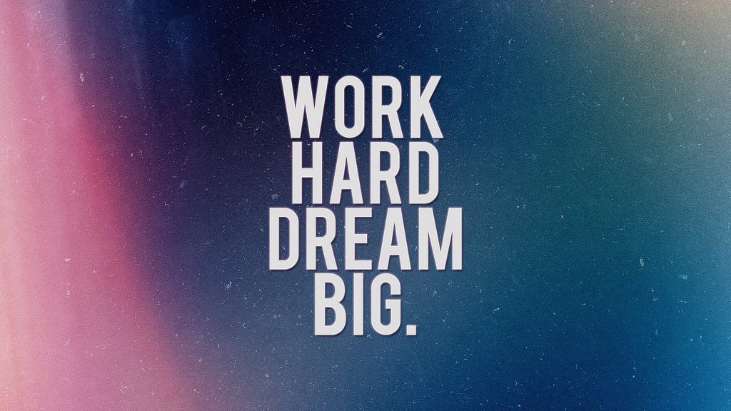 Motivational text — “Work Hard Dream Big”