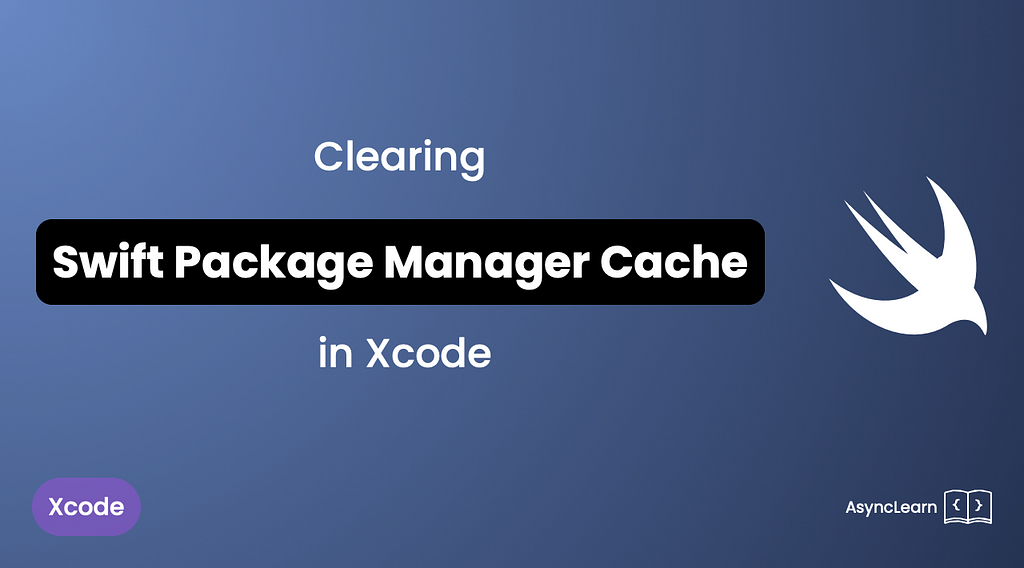 Clearing Swift Package Manager Cache in Xcode