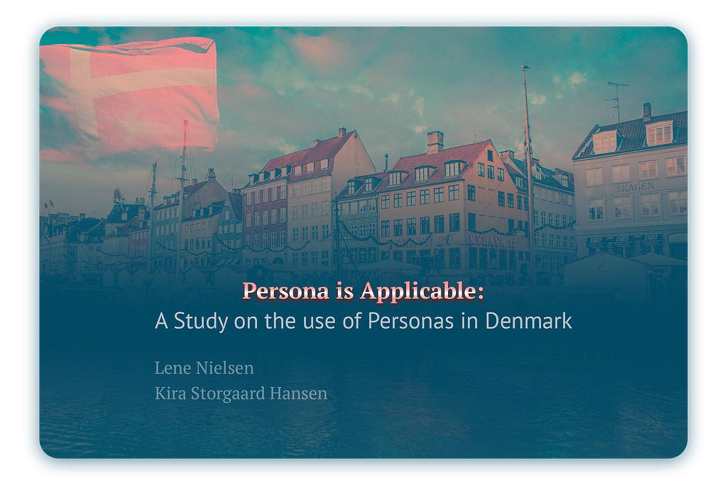 A background image featuring a scenic view of Denmark with a flag of the country in the top left corner. In the middle, there is a title: ‘Applicability of Personas: A Study on the Use of Personas in Denmark,’ written by authors Lene Nielsen and Kira Storgaard Hansen.