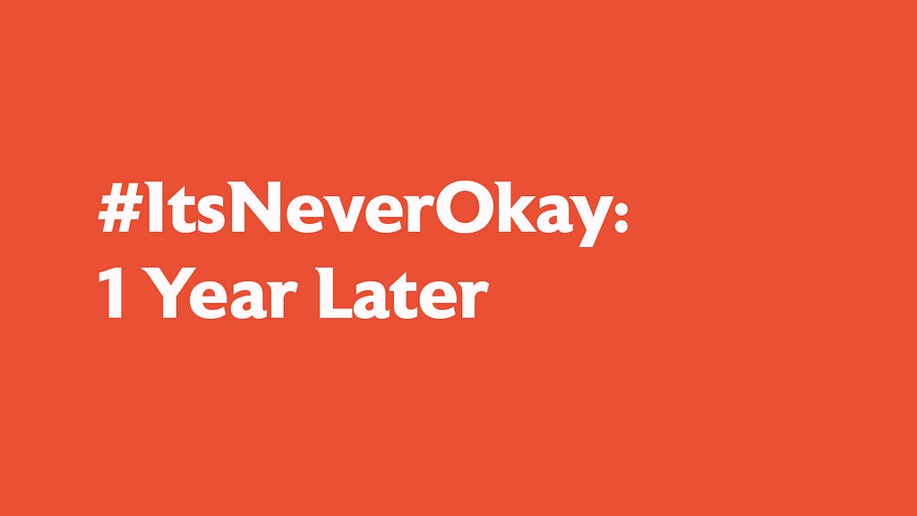 #ItsNeverOkay: 1 Year Later white text, orange background