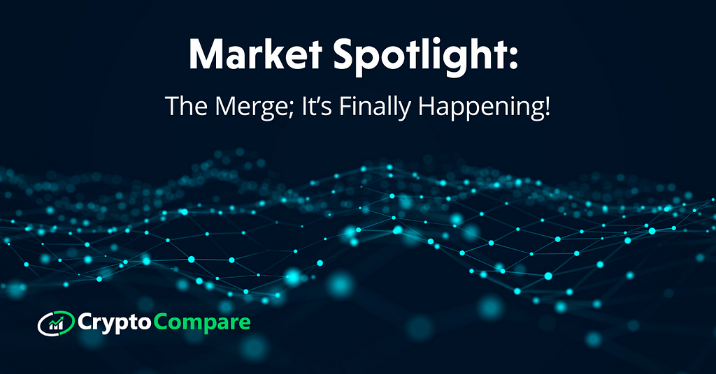 Market Spotlight: The Merge; It’s Finally Happening!