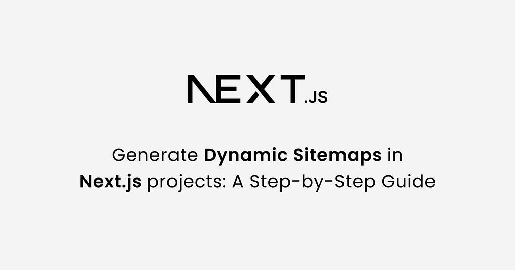 Mastering Dynamic Sitemaps in Next.js with APIs: A Step-by-Step Guide