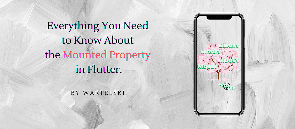 Everything You Need to Know About the Mounted Property in Flutter.