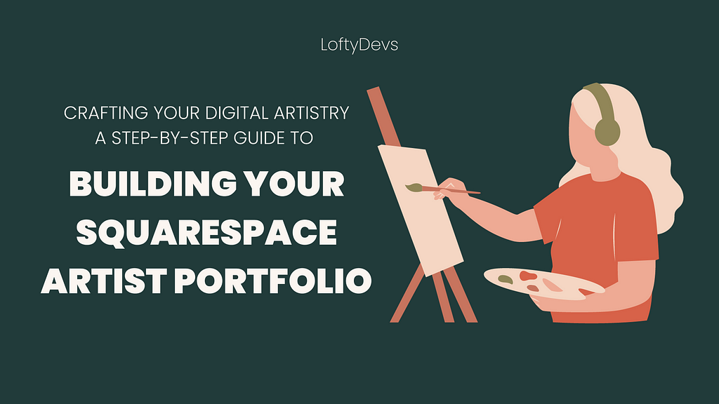 Crafting Your Digital Artistry: A Step-by-Step Guide to Building Your Squarespace Artist Portfolio by LoftyDevs