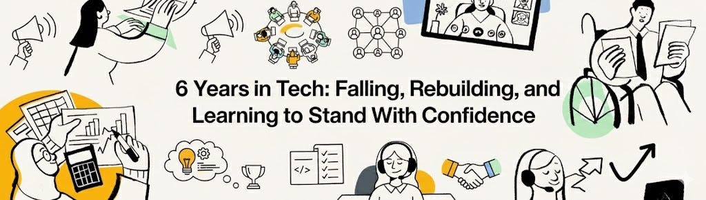 6 Years in Tech: Falling, Rebuilding, and Learning to Stand With Confidence