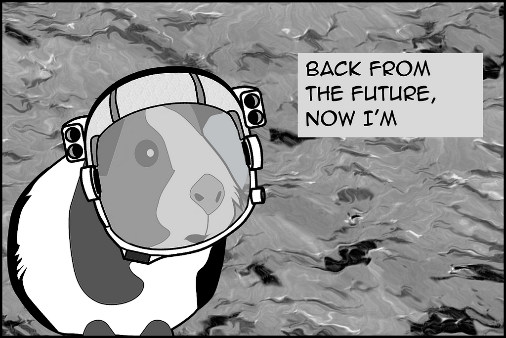 Black and white comic strip panel of a guinea pig wearing a space helment with text “Back from the future, now I’m”