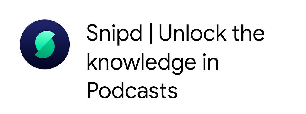 Snipd’s tagline is Unlock the Knowledge in Podcasts