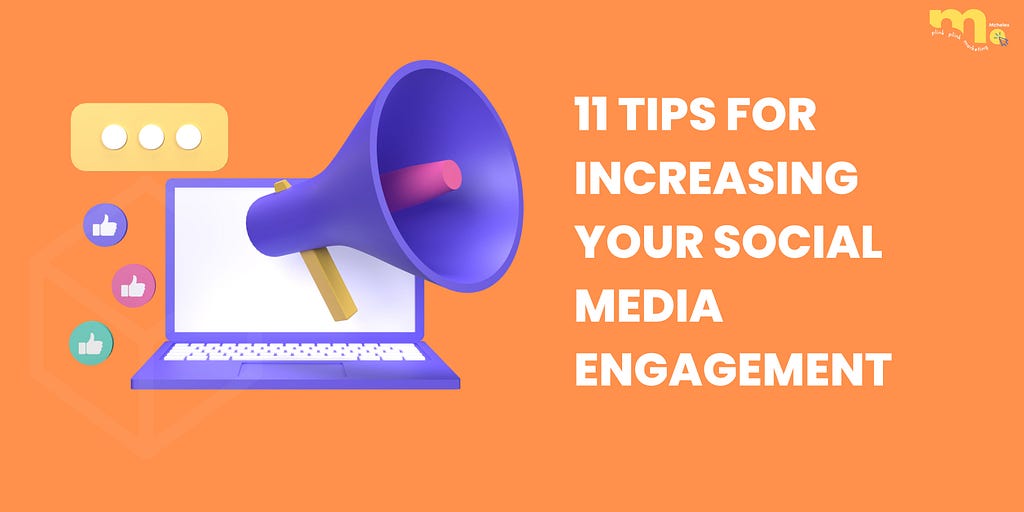 11 TIPS FOR INCREASING YOUR SOCIAL MEDIA ENGAGEMENT