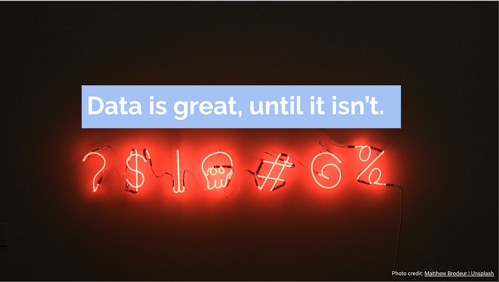 Data is great, until it isn’t