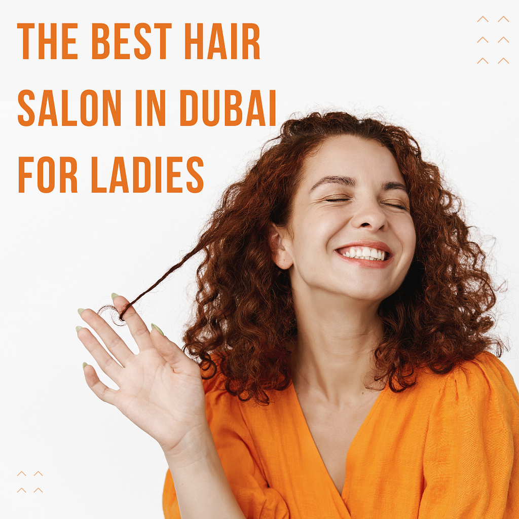 Best Hair salon in Dubai for ladies
