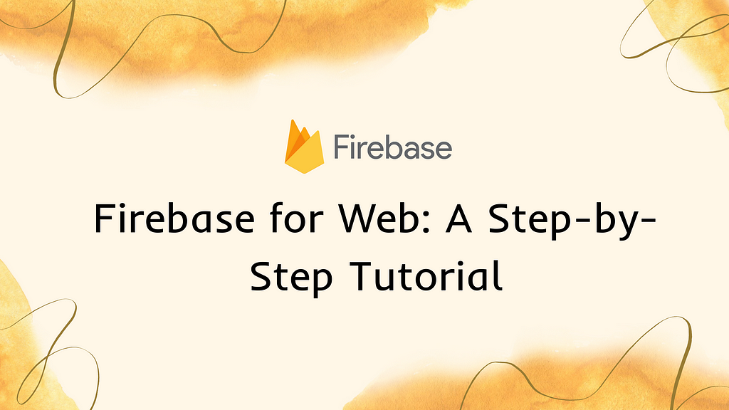 Firebase for Web: A Step-by-Step Tutorial