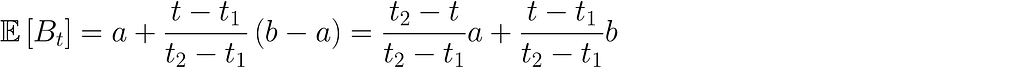 \mathbb{E}\left[B_t\right] = a+\dfrac{t-t_1}{t_2 — t_1}\left( b — a\right) = \dfrac{t_2-t}{t_2-t_1}a + \dfrac{t-t_1}{t_2-t_1}b