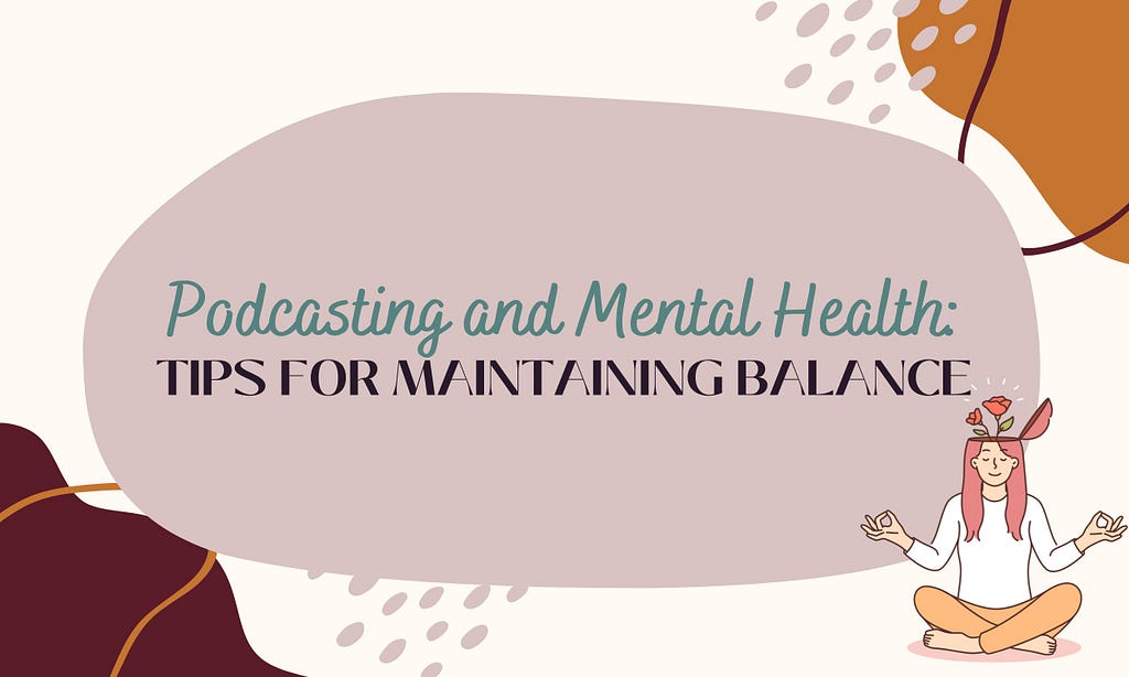 Podcasting and Mental Health: Tips for Maintaining Balance