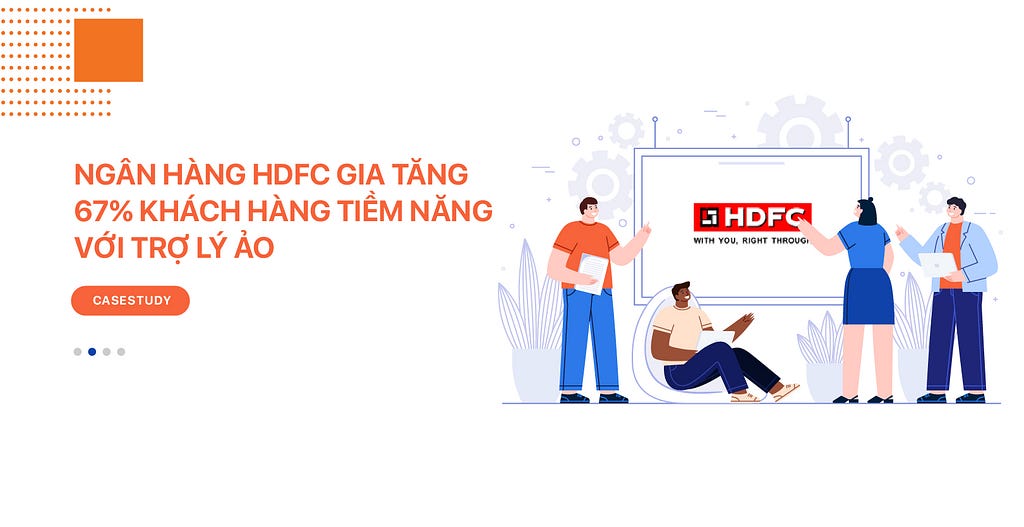 Ngân hàng HDFC gia tăng 67% khách hàng tiềm năng với trợ lý ảo