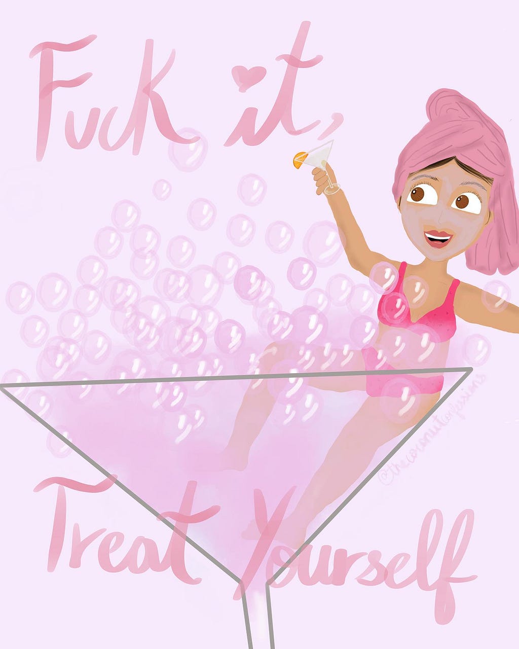 A cartoon girl wearing a bikini and holding a cocktail, while sitting in a huge martini glasses with bubbles. There is pink text that reads ‘Fuck it, treat yourself’