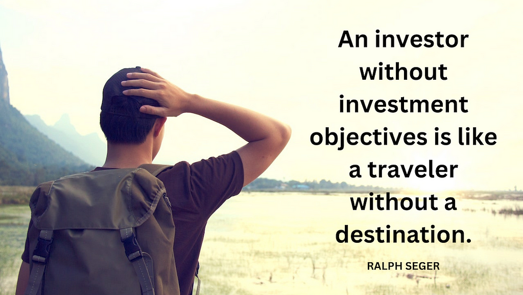 Ralph Seger quote: An investor without investment objectives is like a traveler without a destination.