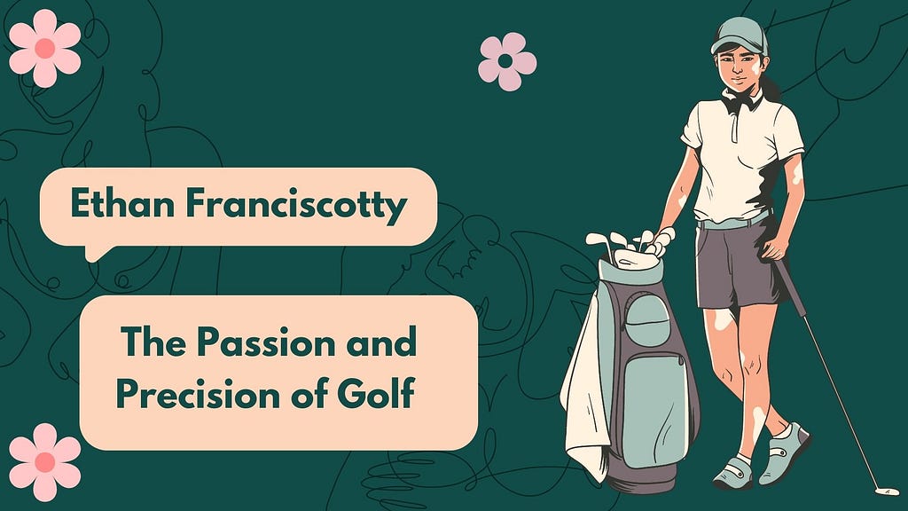 The Passion and Precision of Golf: A Look at Ethan Franciscotty