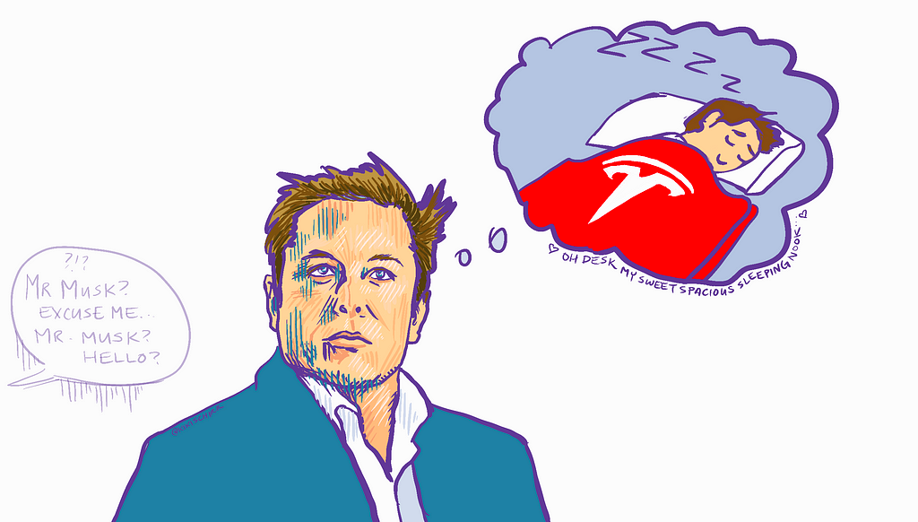 Elon Musk daydreams of his Tesla sleeping bag nestled in the shelter of his desk, while someone tries in vain to talk to him