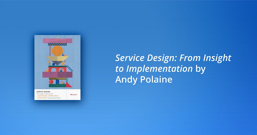 One of the best books on service design according to SoftServe designers: Service Design: From Insight to Implementation by Andy Polaine