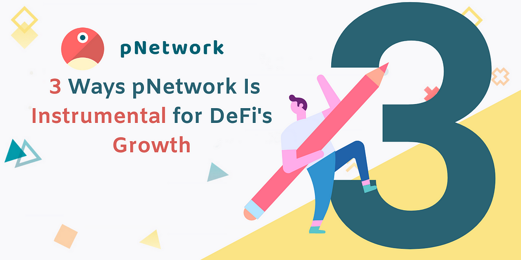 3 Ways pNetwork Is Instrumental for DeFi’s Growth