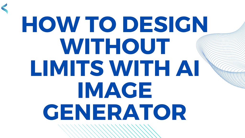How to Design Without Limits with AI Image Generator