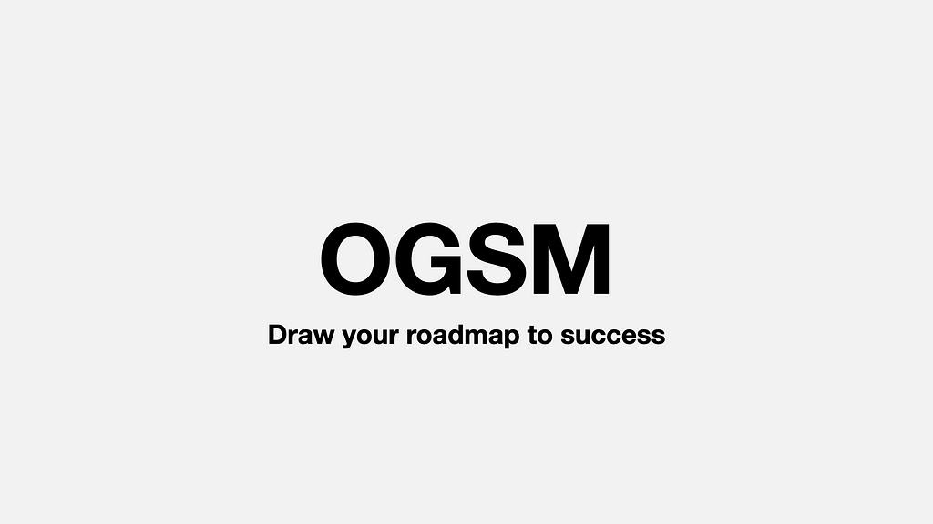 OGSM — Draw your roadmap to success