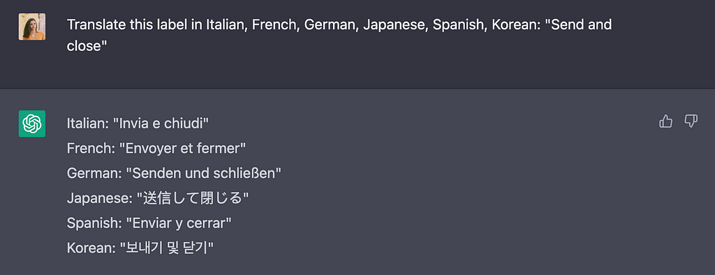 I ask ChatGPT to translate a label in Italian, French, German, Japanese, Spanish and Korean. It replies giving me the translation for all languages in one message.