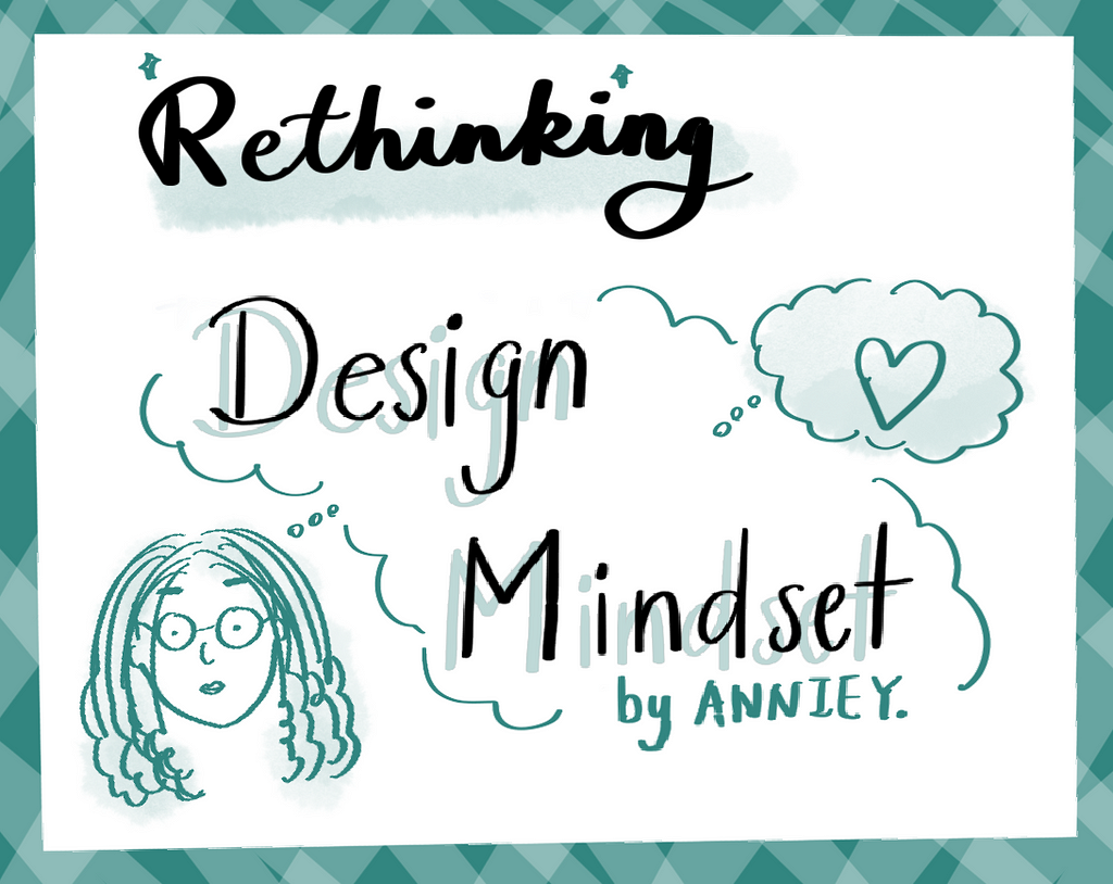 Rethinking Design Mindset by Annie Yang, My learning takeaways from a design thinking class of Michigan Ross Business School