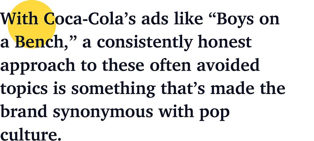 With Coca-Cola’s ads like “Boys on a Bench,” a consistently honest approach to these often avoided topics is something that’s made the brand synonymous with pop culture.