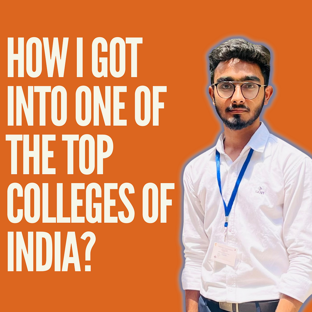 A Photo with the Title “How I got into one of the top colleges of India” with my picture.