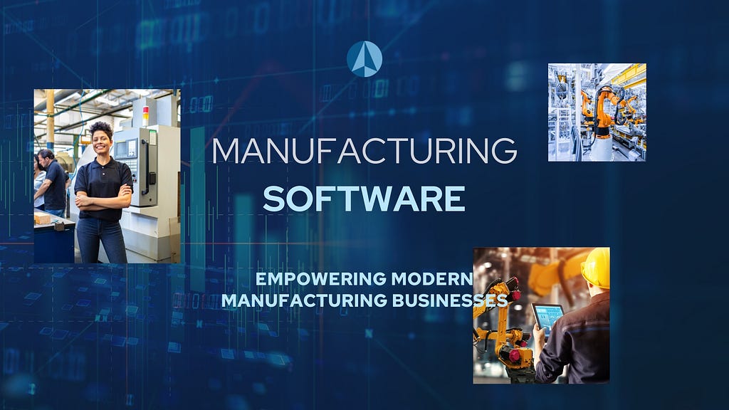 Manufacturing Software for Modern Manufacturing Businesses