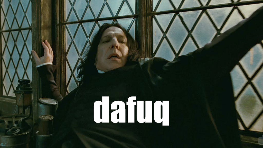 Meme. A picture of Snape from Harry Potter movies leaning against a window in shock. The caption reads “dafuq.”