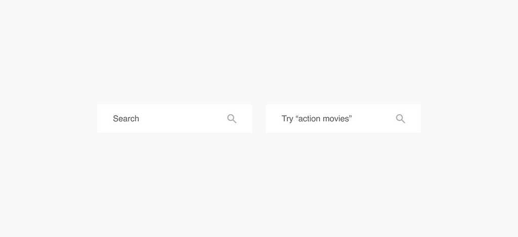 One search bar just says “search.” The other gives a suggestion and says, “Try ‘action movies.’”